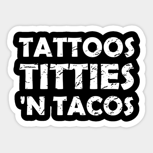 tattoos titties and tacos